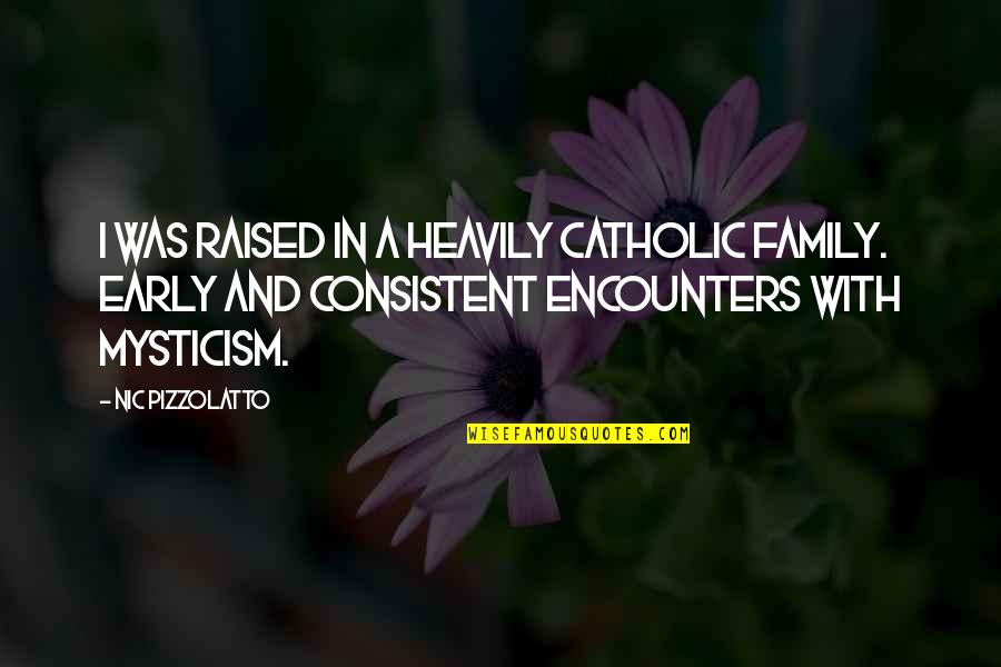Leseur Motor Quotes By Nic Pizzolatto: I was raised in a heavily Catholic family.