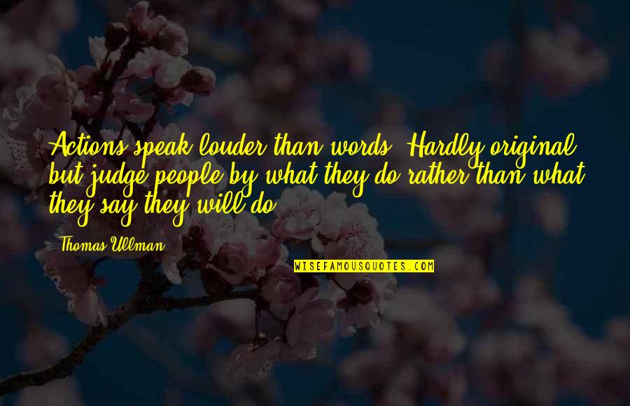 Lesezeichen Auf Quotes By Thomas Ullman: Actions speak louder than words."Hardly original but judge Lesezeichen Auf Quotes By Thomas Ullman: Actions speak louder than words."Hardly original but judge