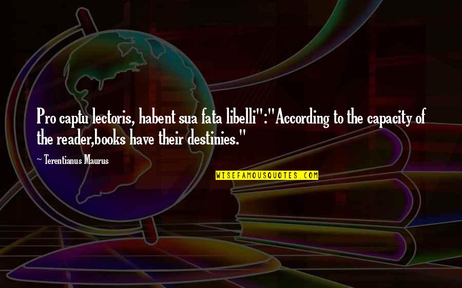 Lesezeichen Wiederherstellen Quotes By Terentianus Maurus: Pro captu lectoris, habent sua fata libelli":"According to