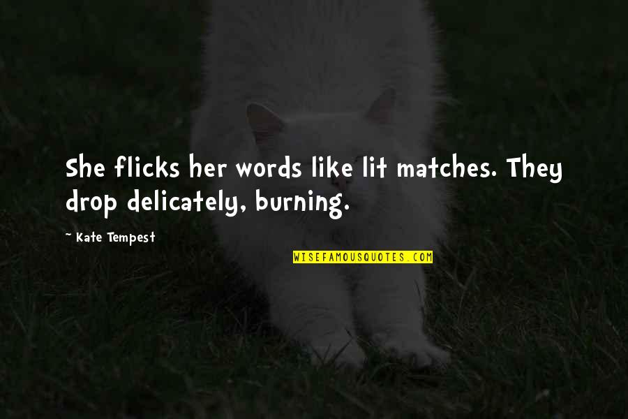 Leshawna Total Drama Island Quotes By Kate Tempest: She flicks her words like lit matches. They