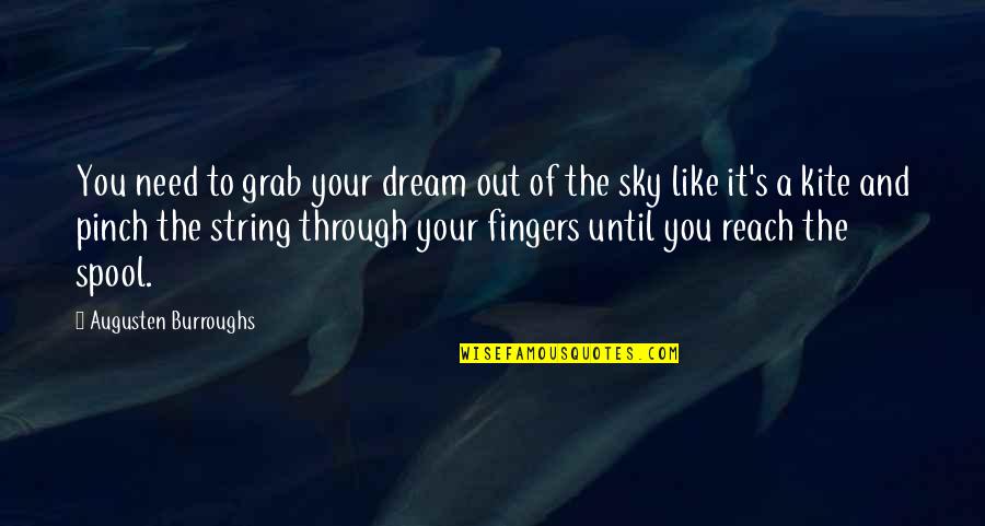 Leshem Quotes By Augusten Burroughs: You need to grab your dream out of Leshem Quotes By Augusten Burroughs: You need to grab your dream out of
