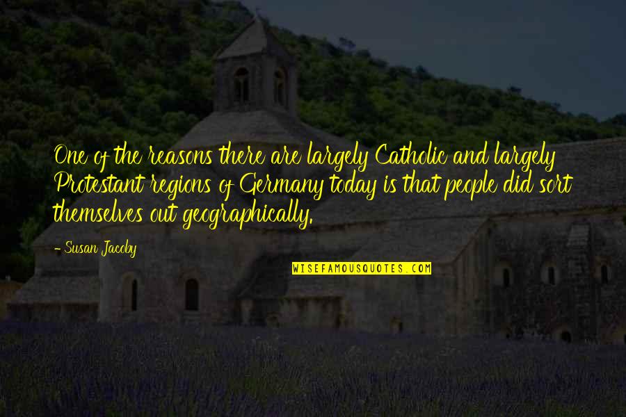 Lesher Center Quotes By Susan Jacoby: One of the reasons there are largely Catholic