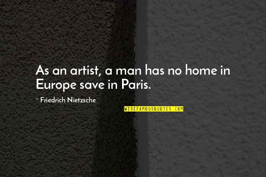 Leshnower Boonton Quotes By Friedrich Nietzsche: As an artist, a man has no home