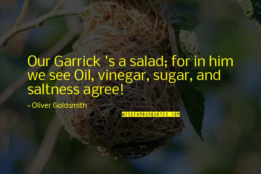 Lesia Farner Quotes By Oliver Goldsmith: Our Garrick 's a salad; for in him Lesia Farner Quotes By Oliver Goldsmith: Our Garrick 's a salad; for in him