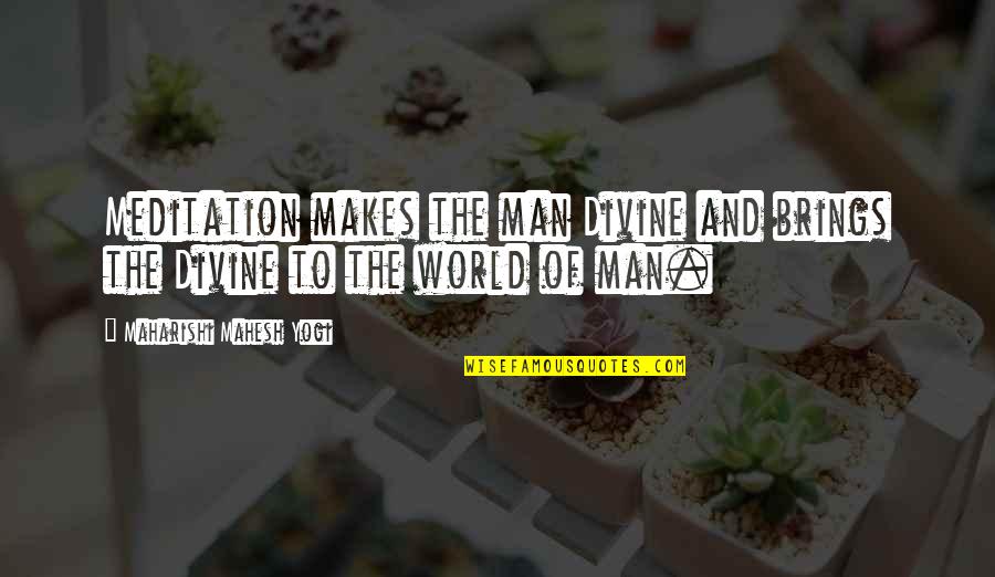 Lesinski For Congress Quotes By Maharishi Mahesh Yogi: Meditation makes the man Divine and brings the Lesinski For Congress Quotes By Maharishi Mahesh Yogi: Meditation makes the man Divine and brings the