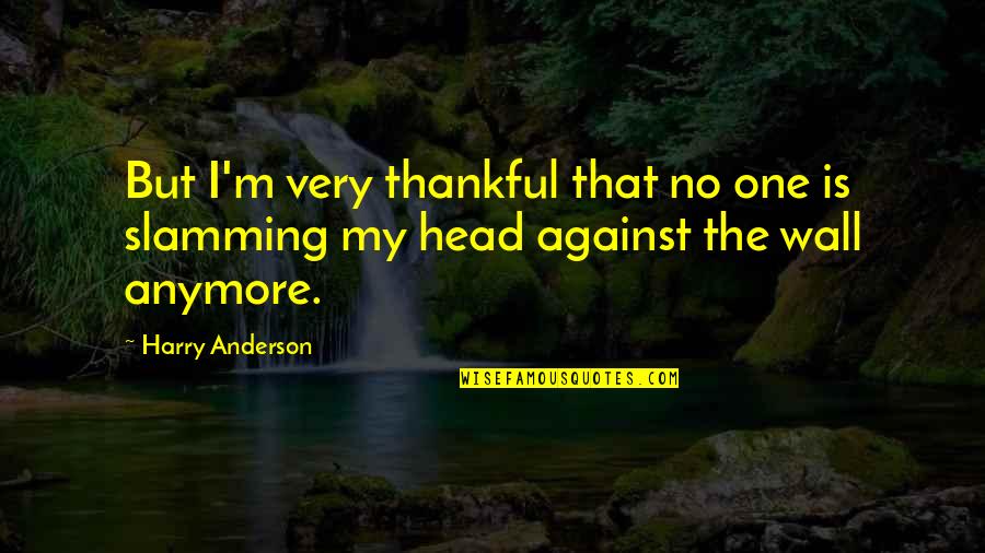Leske Realty Quotes By Harry Anderson: But I'm very thankful that no one is