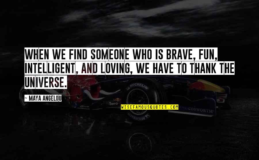 Leskovar Motors Quotes By Maya Angelou: When we find someone who is brave, fun, Leskovar Motors Quotes By Maya Angelou: When we find someone who is brave, fun,
