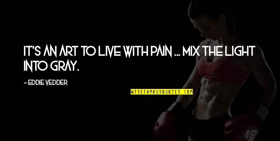 Leskovec Nad Quotes By Eddie Vedder: It's an art to live with pain ...