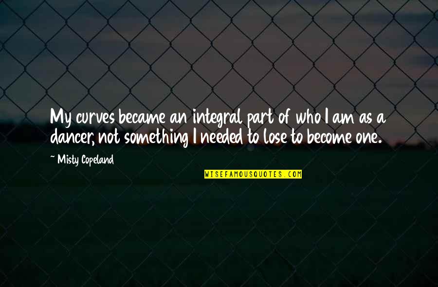 Leskovec Nad Quotes By Misty Copeland: My curves became an integral part of who