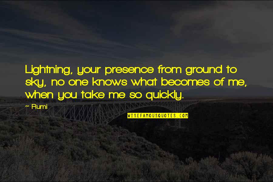Leskovec Nad Quotes By Rumi: Lightning, your presence from ground to sky, no
