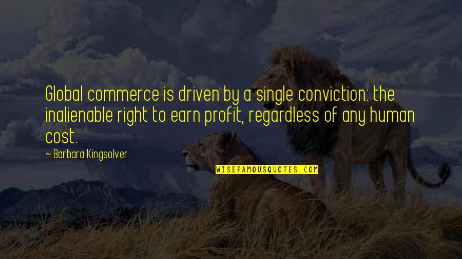 Lesl Quotes By Barbara Kingsolver: Global commerce is driven by a single conviction: Lesl Quotes By Barbara Kingsolver: Global commerce is driven by a single conviction: