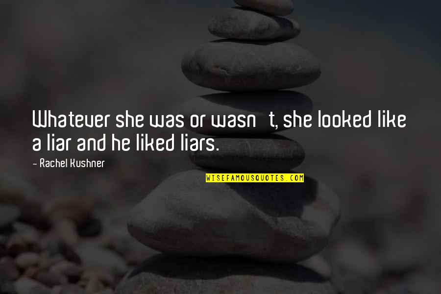 Lesl Quotes By Rachel Kushner: Whatever she was or wasn't, she looked like