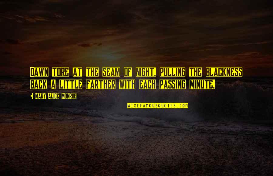 Lesley Lokko Quotes By Mary Alice Monroe: Dawn tore at the seam of night, pulling Lesley Lokko Quotes By Mary Alice Monroe: Dawn tore at the seam of night, pulling