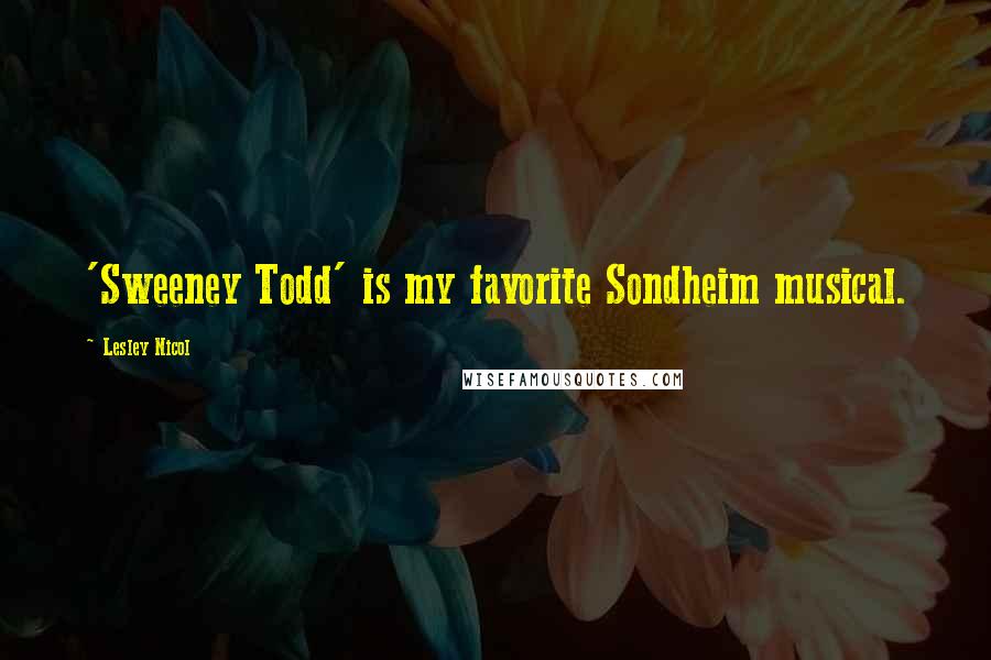 Lesley Nicol quotes: 'Sweeney Todd' is my favorite Sondheim musical.