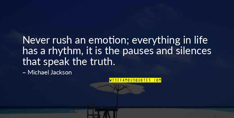 Lesley Sun Quotes By Michael Jackson: Never rush an emotion; everything in life has