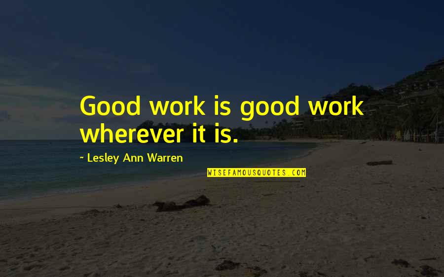 Lesley's Quotes By Lesley Ann Warren: Good work is good work wherever it is.