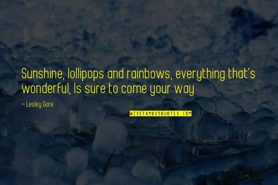 Lesley's Quotes By Lesley Gore: Sunshine, lollipops and rainbows, everything that's wonderful, Is Lesley's Quotes By Lesley Gore: Sunshine, lollipops and rainbows, everything that's wonderful, Is