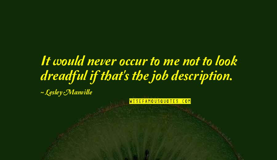 Lesley's Quotes By Lesley Manville: It would never occur to me not to