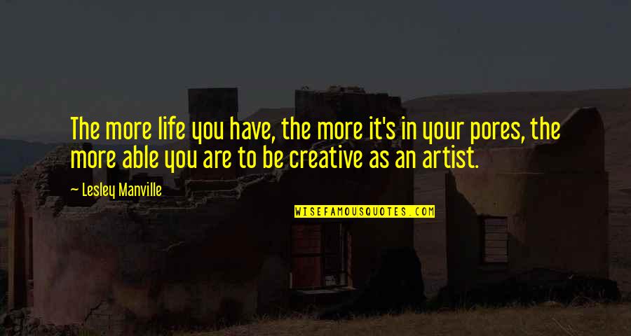 Lesley's Quotes By Lesley Manville: The more life you have, the more it's Lesley's Quotes By Lesley Manville: The more life you have, the more it's