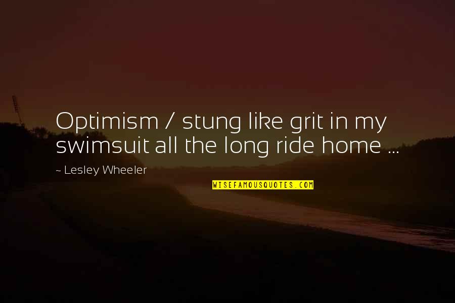 Lesley's Quotes By Lesley Wheeler: Optimism / stung like grit in my swimsuit