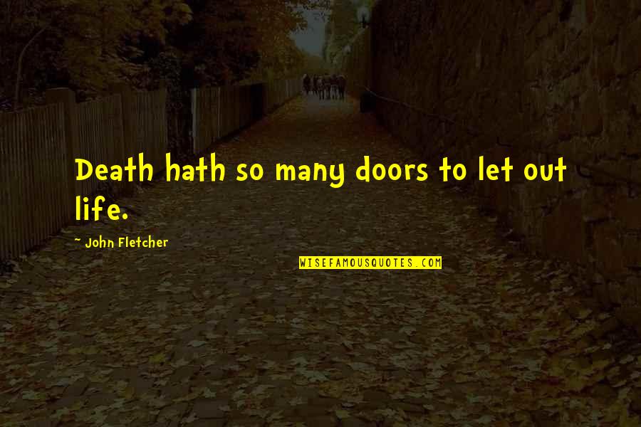 Lesliann Warren Quotes By John Fletcher: Death hath so many doors to let out