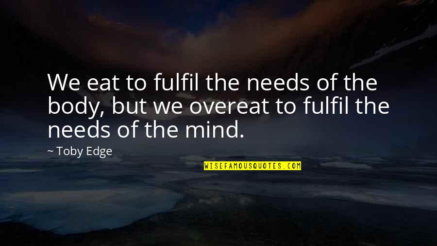 Lesliann Warren Quotes By Toby Edge: We eat to fulfil the needs of the