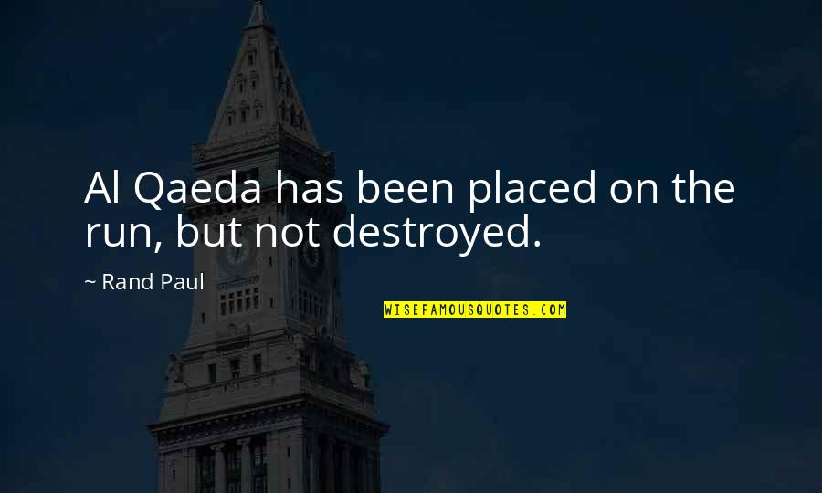 Leslibeth Vega Quotes By Rand Paul: Al Qaeda has been placed on the run,