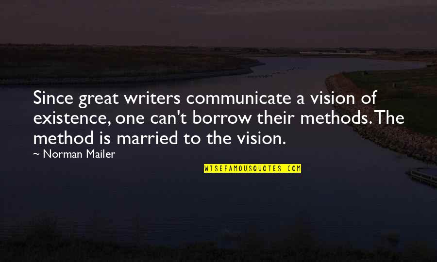 Leslie And Ben Episode Quotes By Norman Mailer: Since great writers communicate a vision of existence, Leslie And Ben Episode Quotes By Norman Mailer: Since great writers communicate a vision of existence,