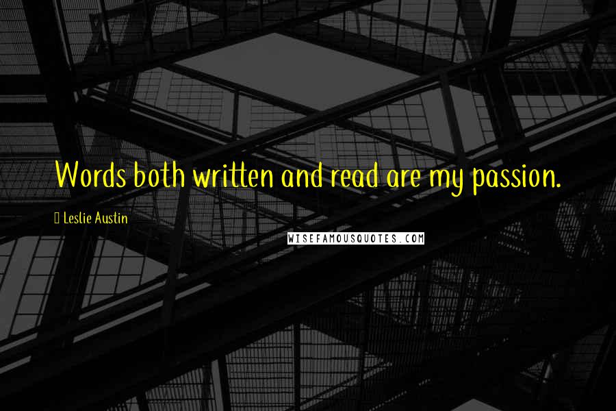 Leslie Austin quotes: Words both written and read are my passion.