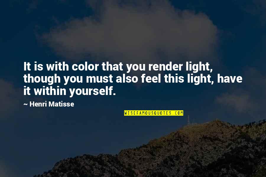 Leslie Braswell Quotes By Henri Matisse: It is with color that you render light,