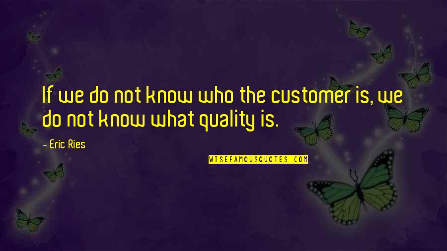 Leslie Brown Motivational Quotes By Eric Ries: If we do not know who the customer