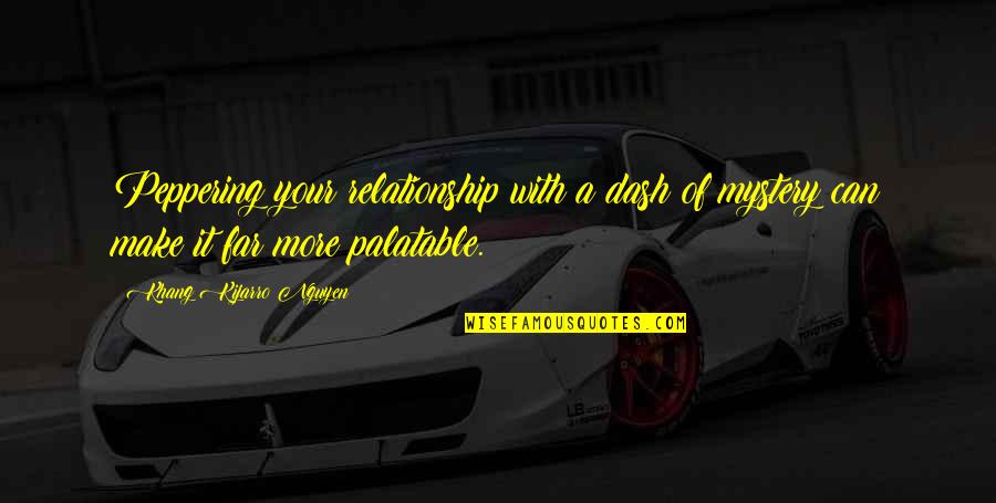 Leslie Chao Quotes By Khang Kijarro Nguyen: Peppering your relationship with a dash of mystery Leslie Chao Quotes By Khang Kijarro Nguyen: Peppering your relationship with a dash of mystery