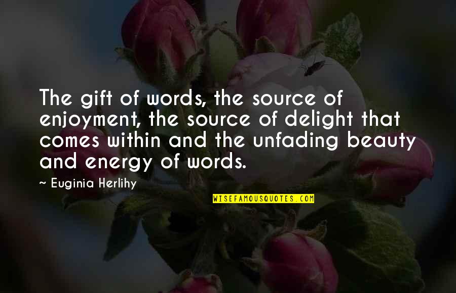 Leslie Chow Quotes By Euginia Herlihy: The gift of words, the source of enjoyment,