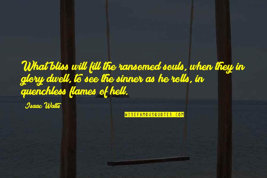Leslie Claret Quotes By Isaac Watts: What bliss will fill the ransomed souls, when