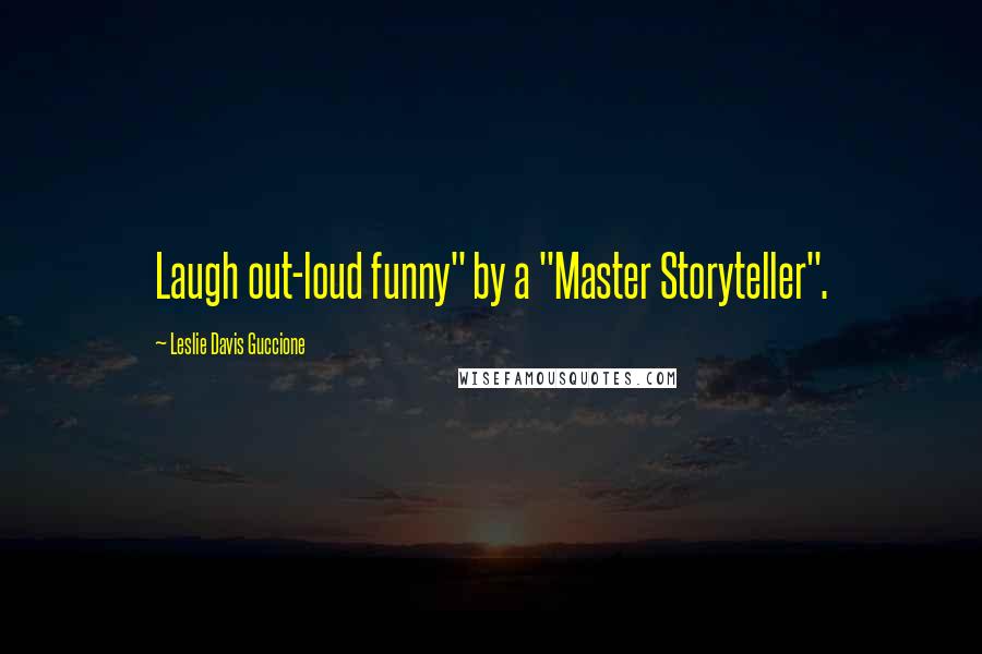Leslie Davis Guccione quotes: Laugh out-loud funny" by a "Master Storyteller".