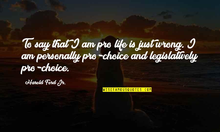 Leslie Fieger Quotes By Harold Ford Jr.: To say that I am pro life is
