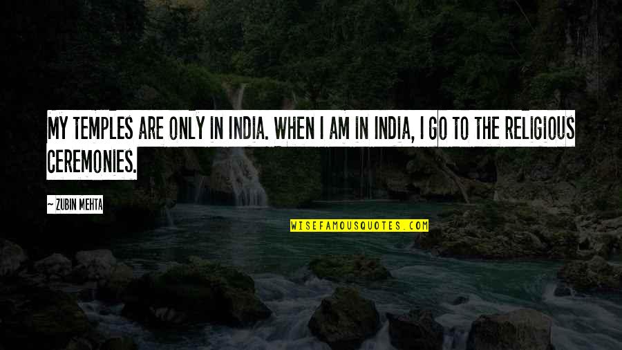 Leslie Knope Grandma Quotes By Zubin Mehta: My temples are only in India. When I