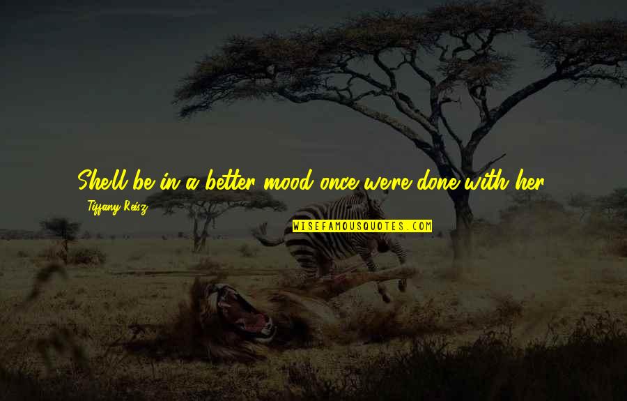 Leslie Knope Inspirational Quotes By Tiffany Reisz: She'll be in a better mood once we're Leslie Knope Inspirational Quotes By Tiffany Reisz: She'll be in a better mood once we're
