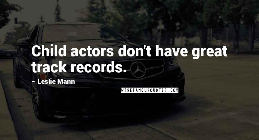 Leslie Mann quotes: Child actors don't have great track records.