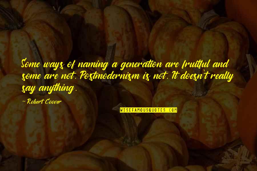 Leslie Nielsen Scary Movie 3 Quotes By Robert Coover: Some ways of naming a generation are fruitful Leslie Nielsen Scary Movie 3 Quotes By Robert Coover: Some ways of naming a generation are fruitful