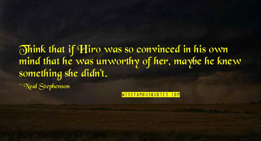 Leslie Phillips Quotes By Neal Stephenson: Think that if Hiro was so convinced in Leslie Phillips Quotes By Neal Stephenson: Think that if Hiro was so convinced in