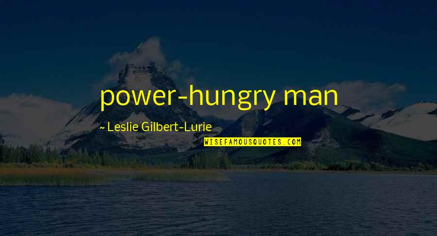 Leslie Quotes By Leslie Gilbert-Lurie: power-hungry man