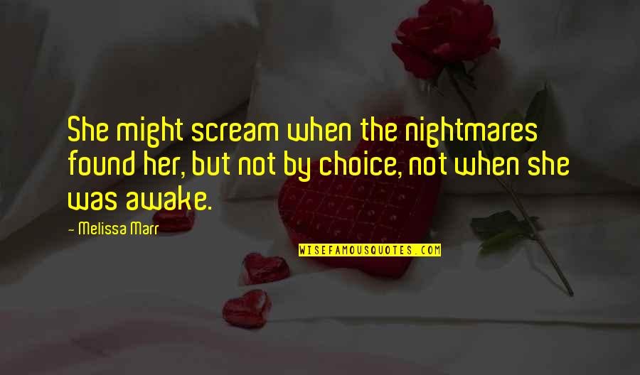 Leslie Quotes By Melissa Marr: She might scream when the nightmares found her,