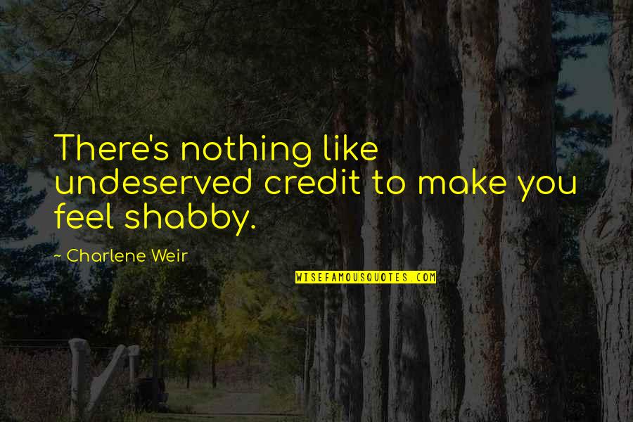 Leslie Sansone Quotes By Charlene Weir: There's nothing like undeserved credit to make you