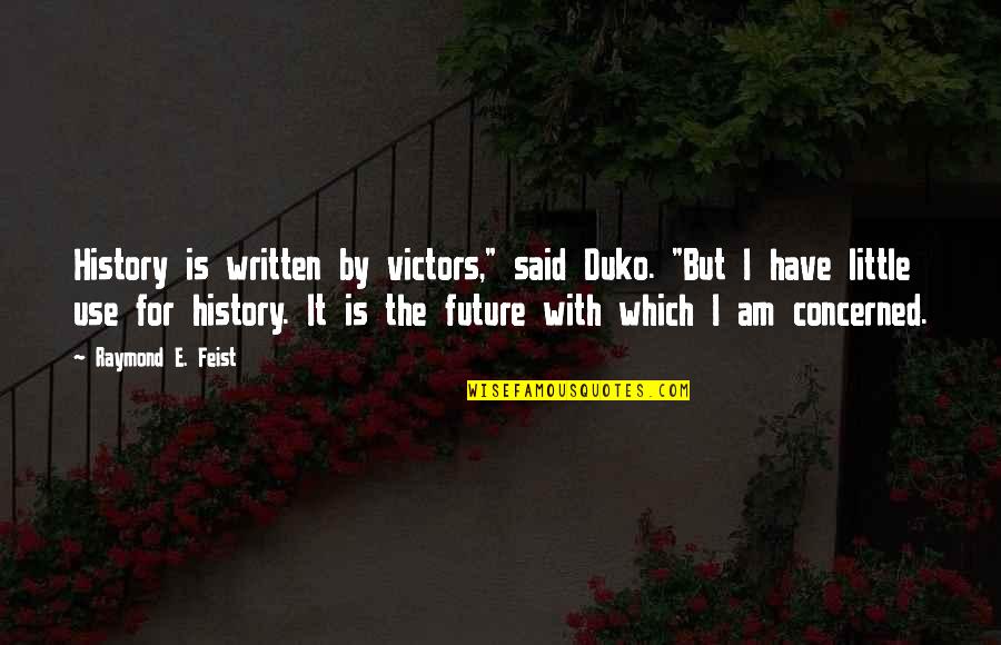 Leslie Sansone Quotes By Raymond E. Feist: History is written by victors," said Duko. "But