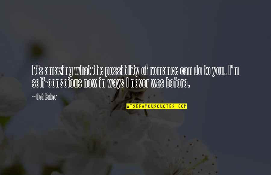Leslie Shay Quotes By Deb Baker: It's amazing what the possiblity of romance can Leslie Shay Quotes By Deb Baker: It's amazing what the possiblity of romance can