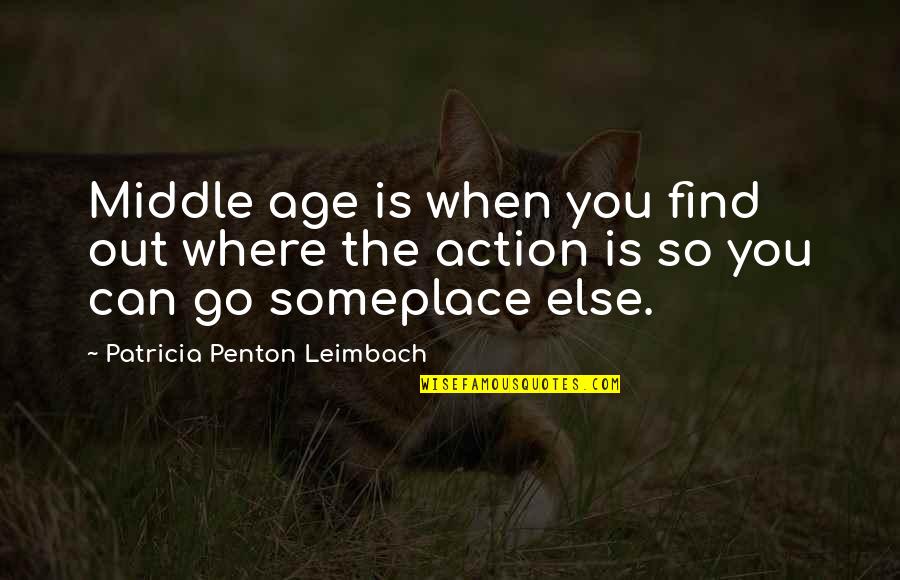 Leslie Silko Quotes By Patricia Penton Leimbach: Middle age is when you find out where