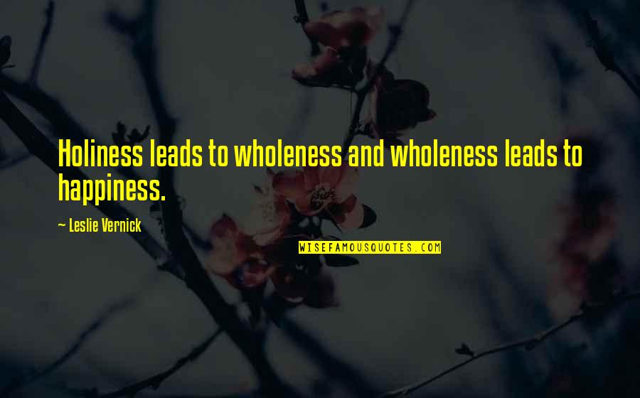 Leslie Vernick Quotes By Leslie Vernick: Holiness leads to wholeness and wholeness leads to