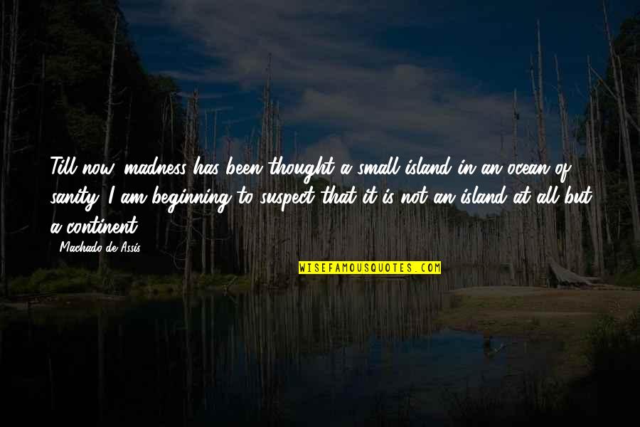 Leslie Zevo Quotes By Machado De Assis: Till now, madness has been thought a small Leslie Zevo Quotes By Machado De Assis: Till now, madness has been thought a small