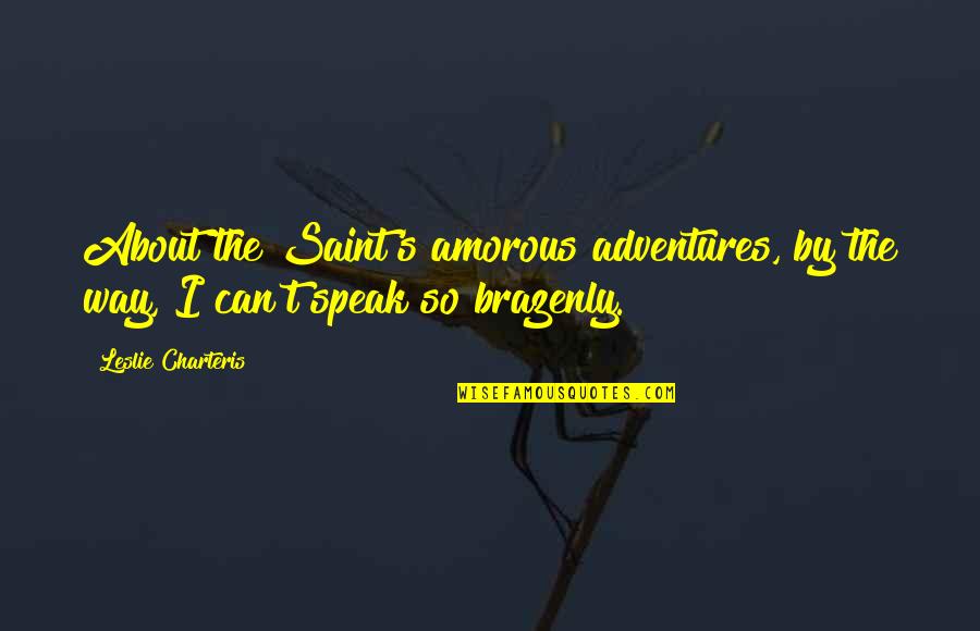 Leslie's Quotes By Leslie Charteris: About the Saint's amorous adventures, by the way,